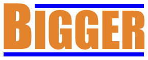 Bigger
